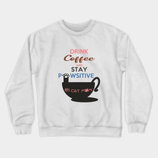 Drink Coffee And Stay Pawsitive #1 Cat Mom Crewneck Sweatshirt